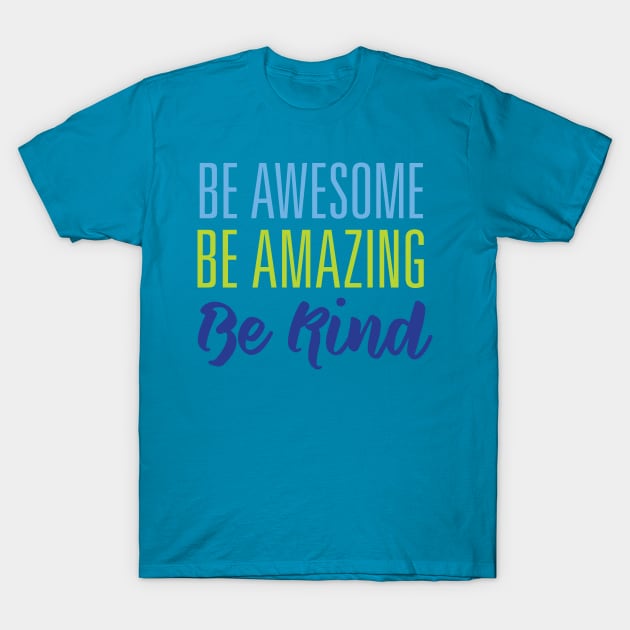 Be Awesome and Amazing T-Shirt by oddmatter